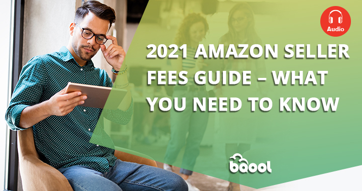 Amazon FBA Fees 2021- The Complete Guide & Changes_audio