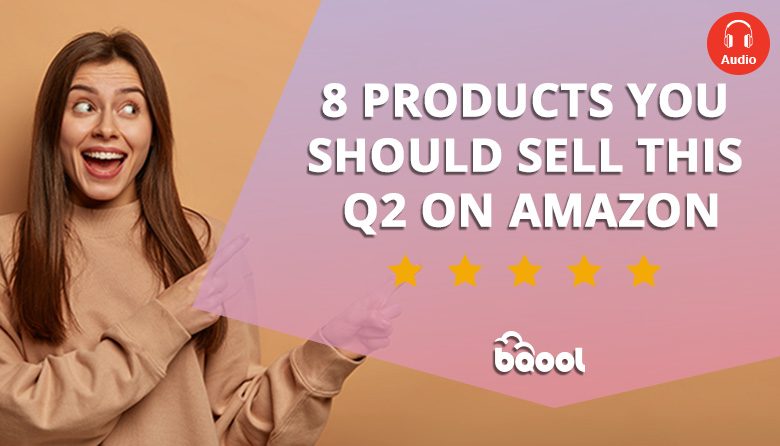8 products you should sell this Q2 on Amazon