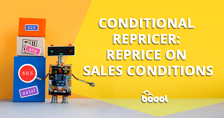 Conditional repricer ; Reprice on sales Conditions on Amazon