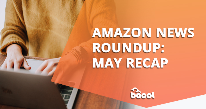 Amazon News Roundup: May Recap