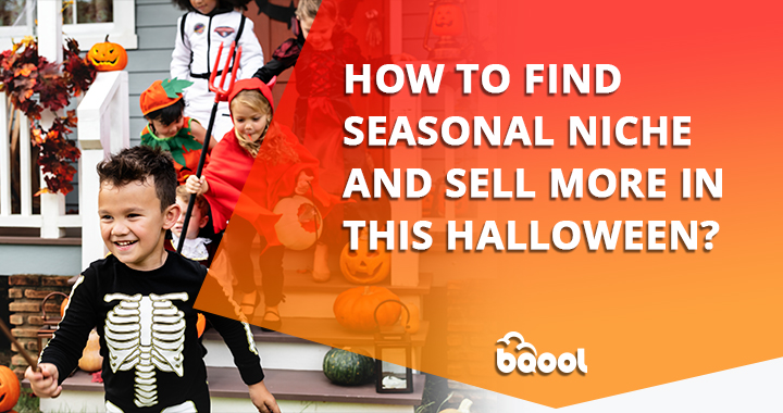 How to Find Seasonal Niche & Sell More in This Halloween?