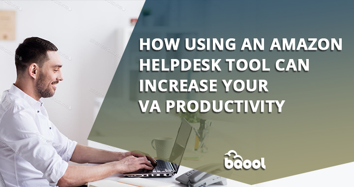 How Using an Amazon Helpdesk Tool Can Increase Your VA Productivity