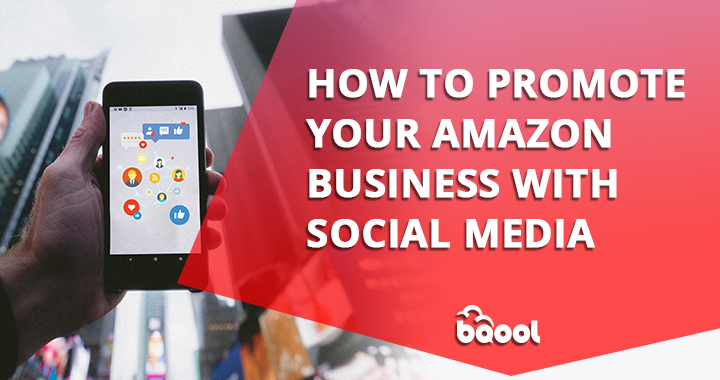 How to Promote Your Amazon Business with Social Media