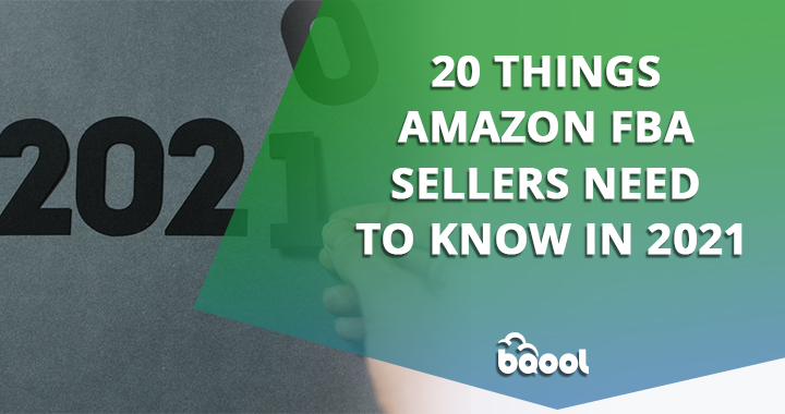 20 Things Amazon FBA Sellers Need to Know in 2021