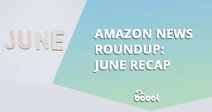 Amazon News Roundup: June Recap